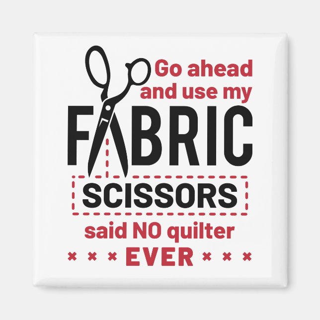 Quilting Funny Fabric Scissors Quote Magnet (Front)
