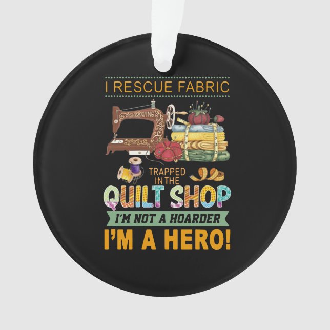 Quilting Gift | I Rescue Fabric Trapped The Quilt Ornament (Front)