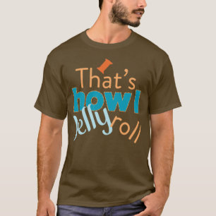 Quilting Humour Thats How I Jelly Roll  T-Shirt