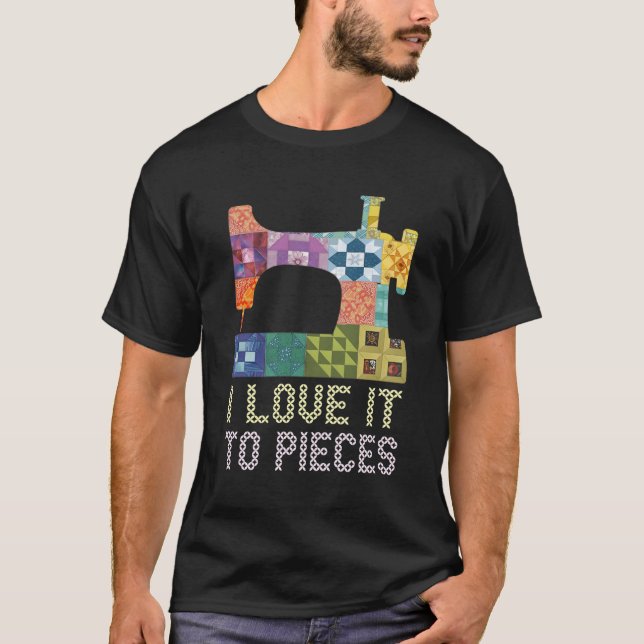 Quilting I Love It To Pieces Sewing Sayings Croche T-Shirt (Front)