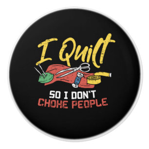 Quilting - I Quilt Ceramic Knob