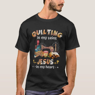 Quilting In My Veins Jesus In My Heart Funny Quilt T-Shirt