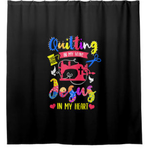 Quilting In My Veins Jesus In My Heart Quilting Shower Curtain