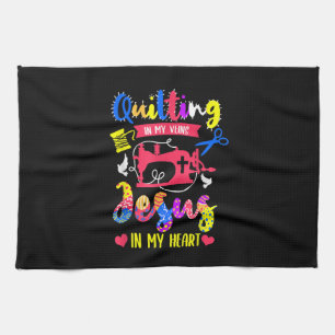 Quilting In My Veins Jesus In My Heart Quilting Tea Towel