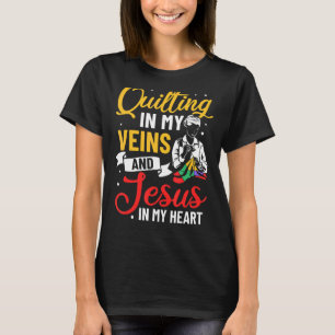 Quilting In My Veins Jesus In My Heart Religious P T-Shirt