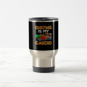 Quilting Is My Cardio Funny Gift Quilting Lovers Travel Mug