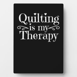 Quilting Is My Therapy Funny Quilting Lovers Plaque