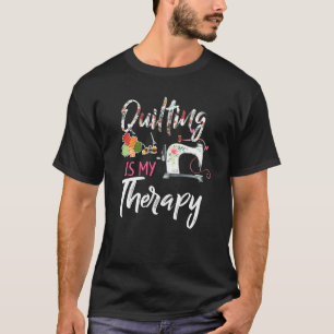 Quilting Is My Therapy Tshirts Funny Sewing For Q