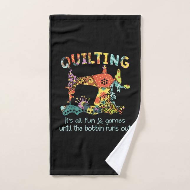 Quilting Its All Fun & Game Until Bobbin Runs Out Hand Towel (Hand Towel)