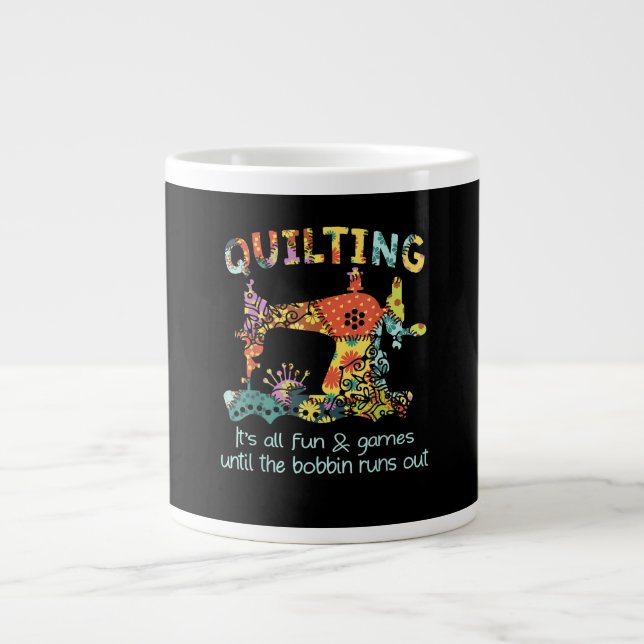 Quilting Its All Fun & Game Until Bobbin Runs Out Large Coffee Mug (Front)