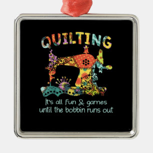 Quilting Its All Fun & Game Until Bobbin Runs Out Metal Tree Decoration