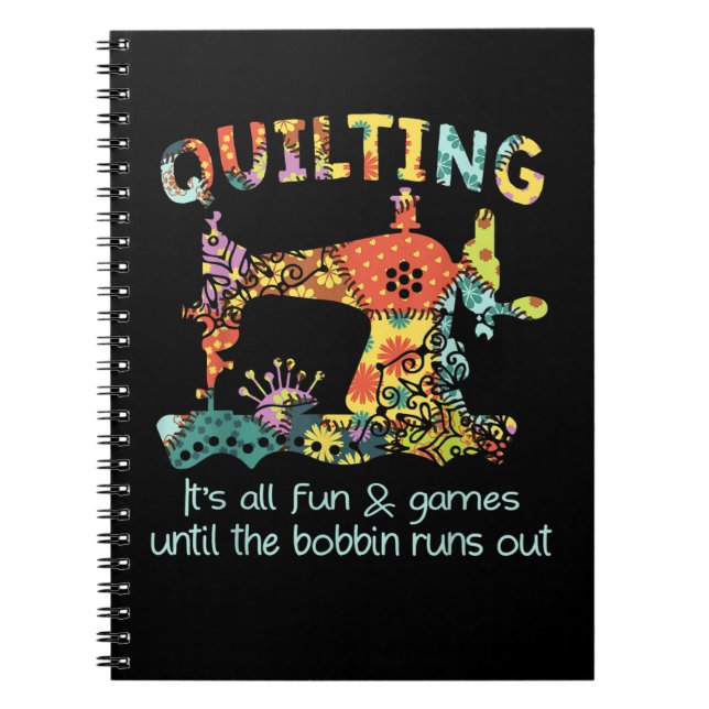 Quilting Its All Fun & Game Until Bobbin Runs Out Notebook (Front)