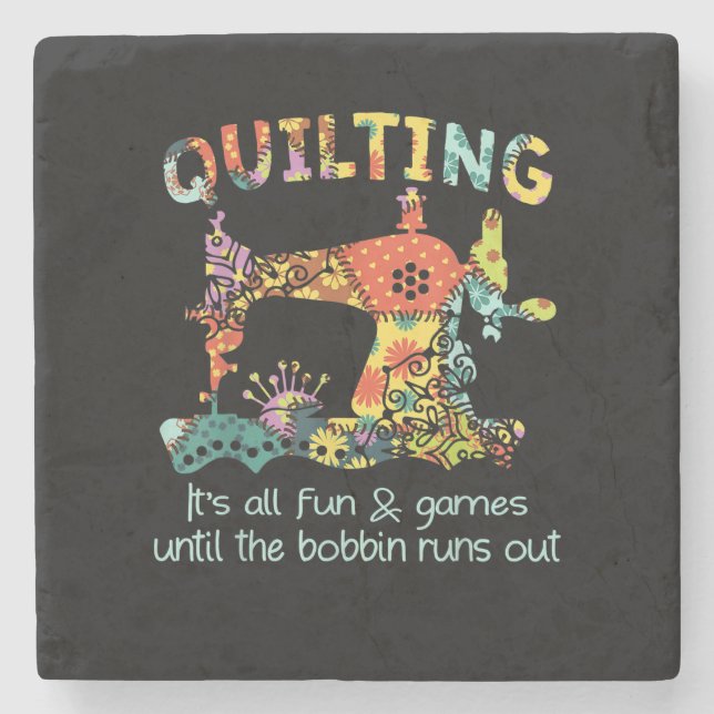 Quilting Its All Fun & Game Until Bobbin Runs Out Stone Coaster (Front)