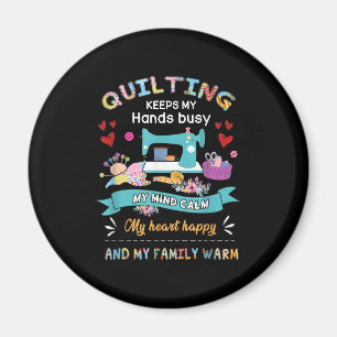 Quilting Keep My Hands Busy My Mind Calm My Heart Magnet