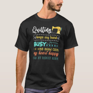 Quilting Keeps My Hand Busy Sewing Machine Quilte T-Shirt