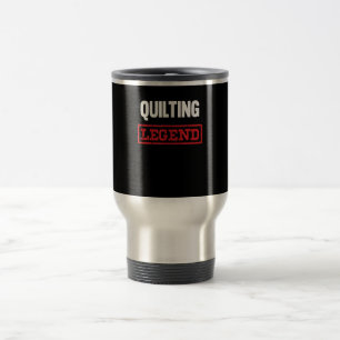 Quilting Legend Funny Gifts Quilting Lovers Travel Mug