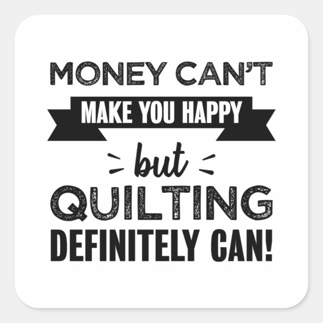 Quilting makes you happy Funny Gift Square Sticker (Front)