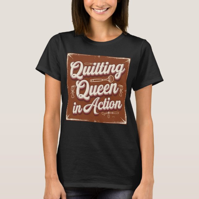 Quilting Queen in Action T-Shirt (Front)