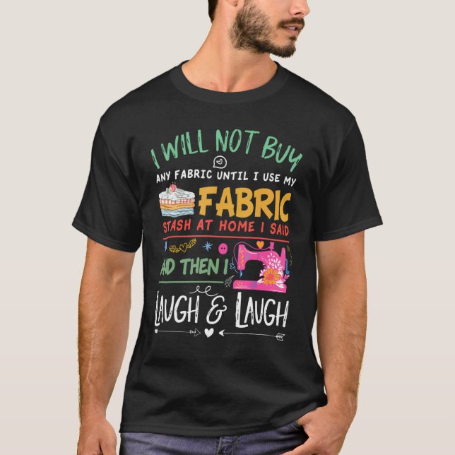 Quilting Quilter Sewer Sewing I Will Not Buy Any F T-Shirt (Front)