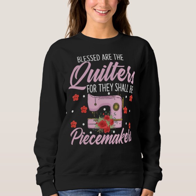 Quilting Quilters  Needlework  Blessed Are The Qui Sweatshirt (Front)