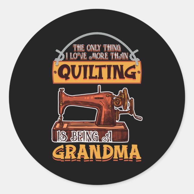 Quilting Sewing Quilt Grandma Gift for Quilter Classic Round Sticker (Front)