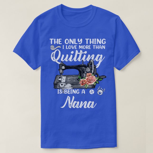 Quilting Sewing Quilt Nana Funny Sayings Quilter S T-Shirt (Design Front)