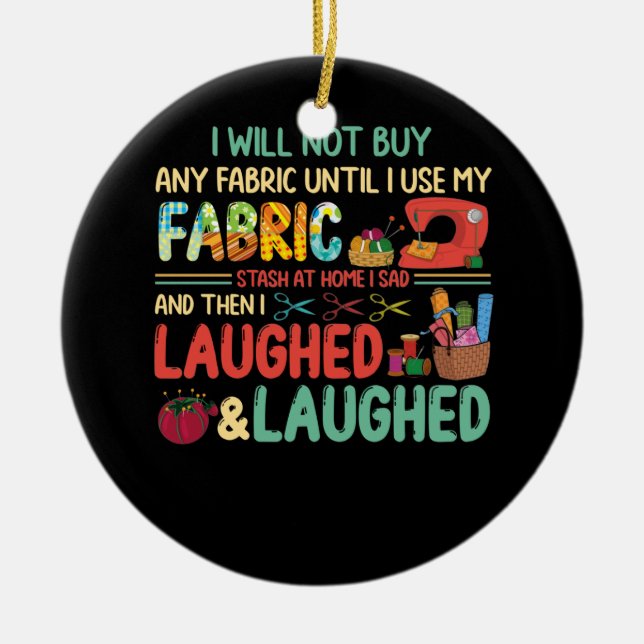 Quilting Sewing Sayings Fabric Stash Home Laughed Ceramic Tree Decoration (Front)