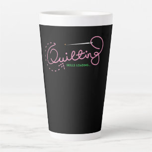 Quilting Skills Loading Funny Quilting Lovers Latte Mug
