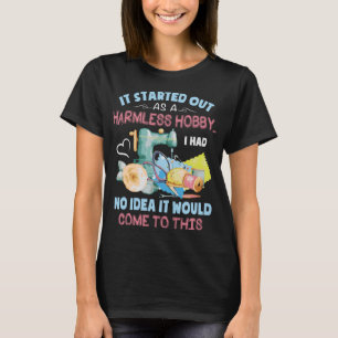 Quilting Started Harmless Hobby Quilting T-Shirt