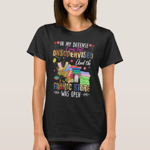Quilting Unsupervised Fabric Store For Quilters T-Shirt