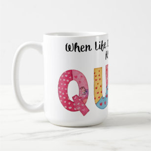 Quilting When Life Gives You Scraps, Make A Quilt Coffee Mug