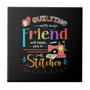 Quilting With A Friend Will Keed You In Stitches Tile