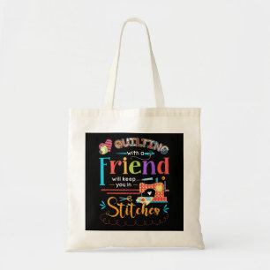 Quilting With A Friend Will Keed You In Stitches Tote Bag