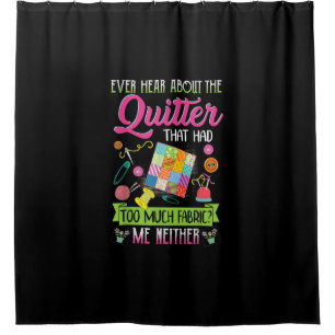 Quilting Womens Quote Ever Hear About Quilter Shower Curtain