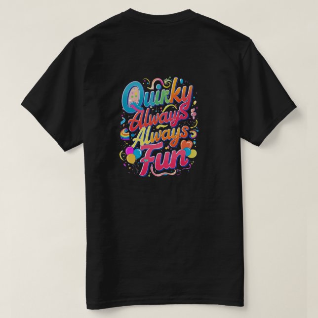 "Quirky Always Fun: Embrace the Playful Spirit" T-Shirt (Design Back)