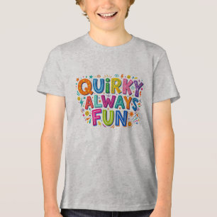 Quirky Always Fun. Tri-Blend Shirt