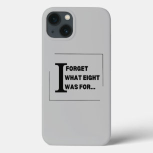 Quirky Charm: I Forget What Eight Was For iPhone 13 Case