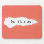 Quirky Do It Now Motivational Quote Mouse Mat<br><div class="desc">Do it now! motivational slogan through torn peach paper. Paper tear simulated in artwork.</div>