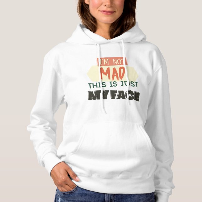 Quirky Phrase I'm Not Mad This Is Just My Face Hoodie (Front)
