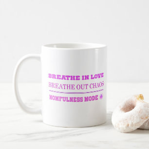 Quirky Pink Momfulness Mode ON – Breathe Love Coffee Mug