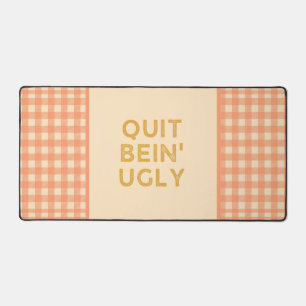 Quit Bein' Ugly Country Slang Desk Mat