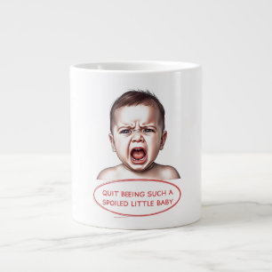 Quit Being Such A Spoiled Little Baby Large Coffee Mug