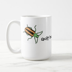 Quit Bugging Me - Mug