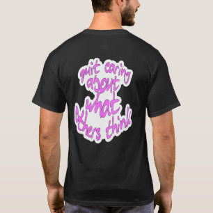 Quit caring about what others think 1 T-Shirt