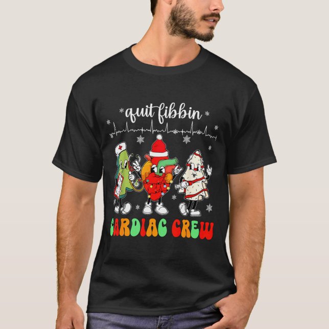 Quit Fibbin Cardiac Christmas Crew Cardiac Techs S T-Shirt (Front)