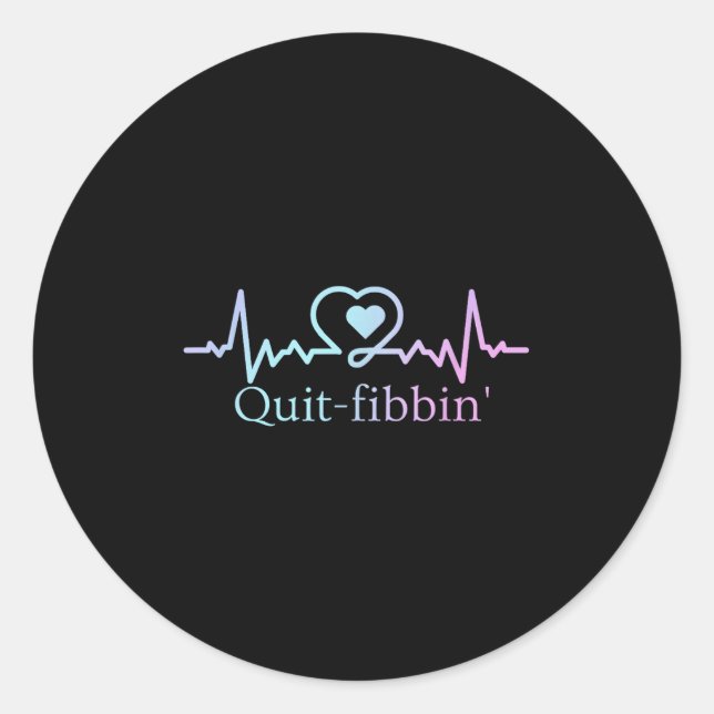 Quit Fibbing Atrial Fibrillation Nurse Funny Medic Classic Round Sticker (Front)