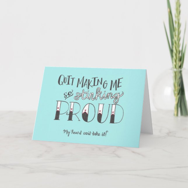 "Quit Making Me So Proud" Congratulations Card (Front)