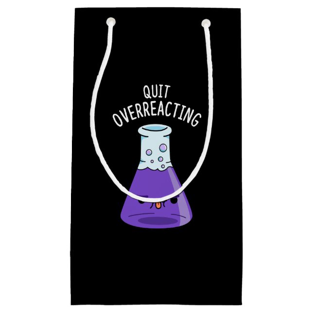 Quit Over-Reacting Funny Chemistry Pun Dark BG Small Gift Bag (Front)