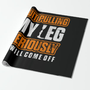 Quit Pulling My Leg Amputee Wheelchair Prosthetic Wrapping Paper