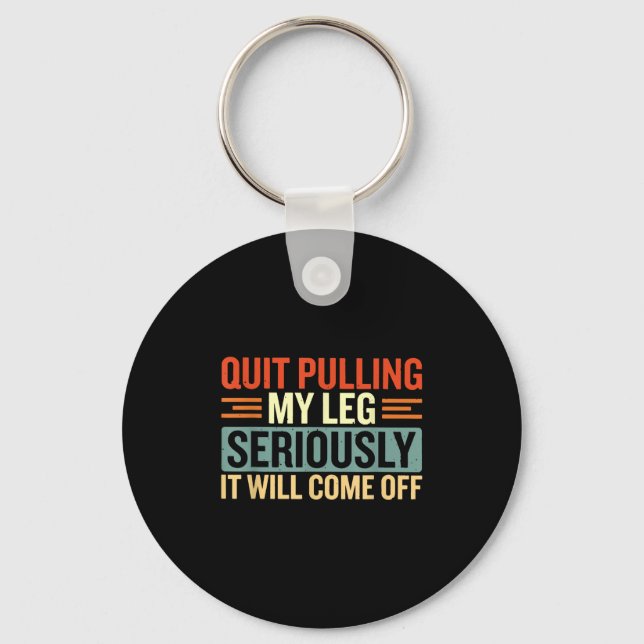 Quit Pulling My Leg Seriously It Will Come Off  Key Ring (Front)